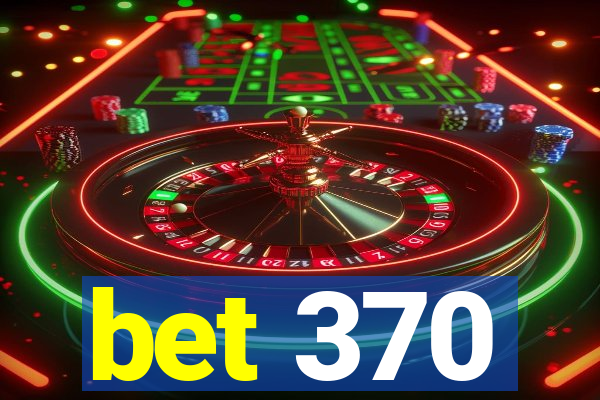 bet 370
