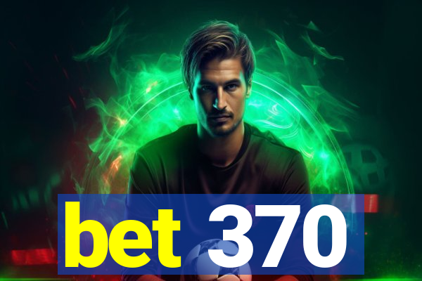 bet 370
