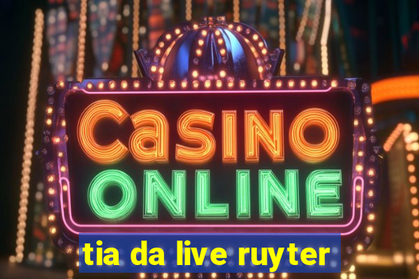 tia da live ruyter