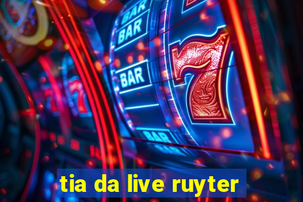 tia da live ruyter