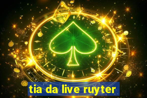 tia da live ruyter