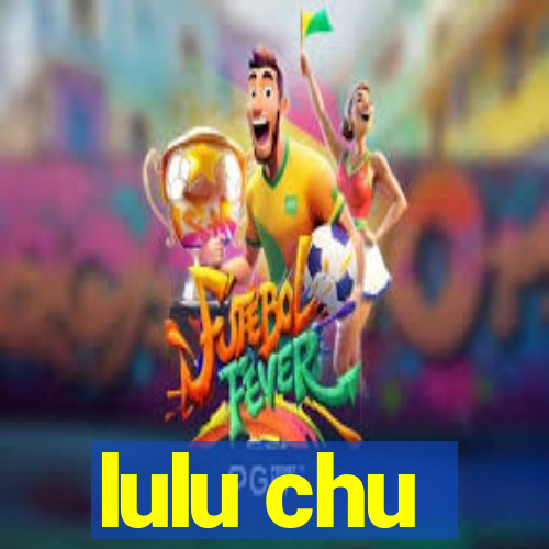 lulu chu