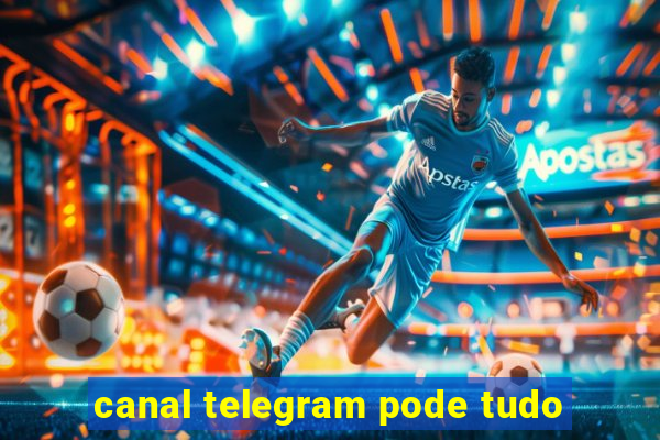canal telegram pode tudo