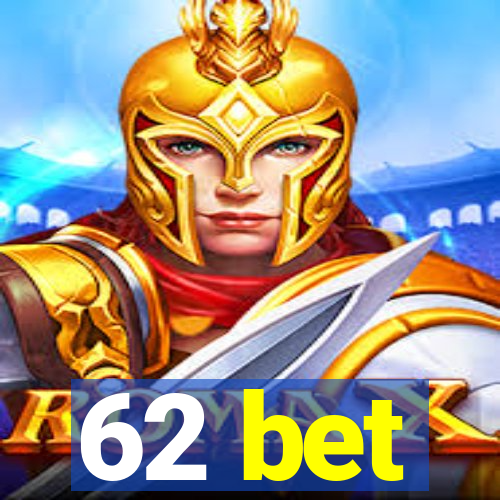 62 bet