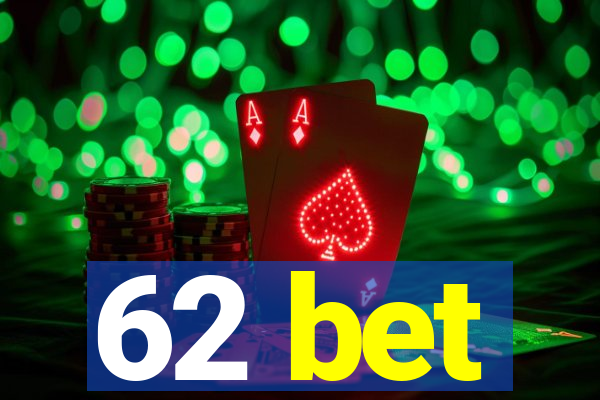 62 bet