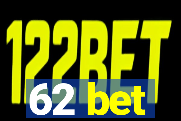 62 bet