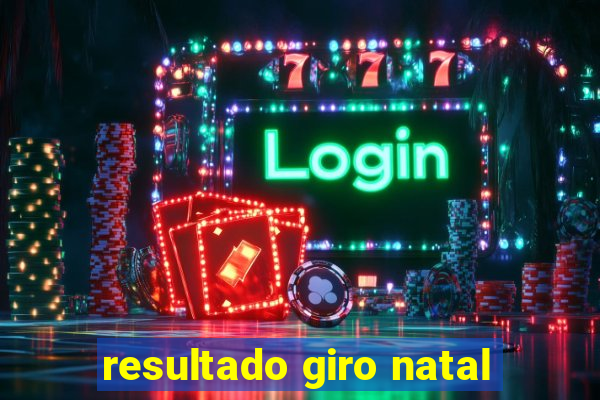 resultado giro natal