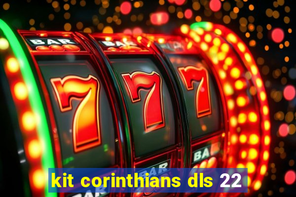 kit corinthians dls 22