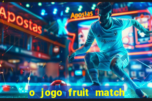 o jogo fruit match paga mesmo