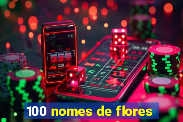 100 nomes de flores