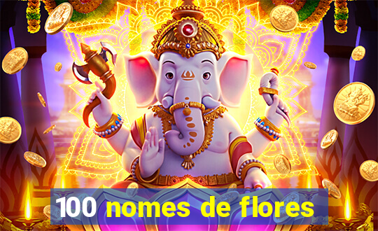 100 nomes de flores