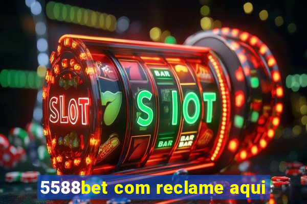 5588bet com reclame aqui