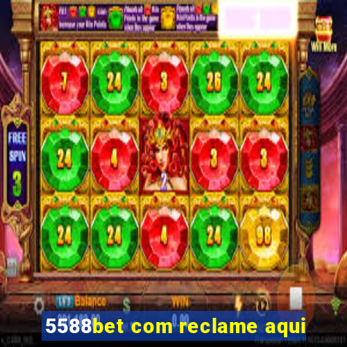 5588bet com reclame aqui