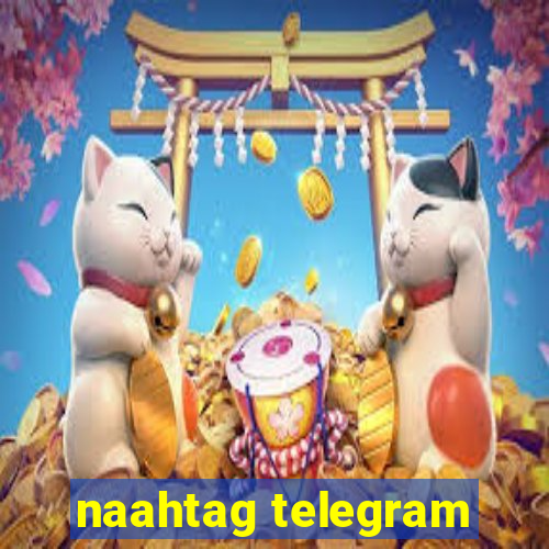 naahtag telegram