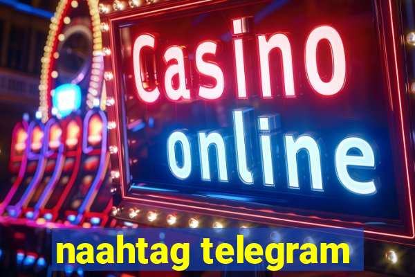 naahtag telegram