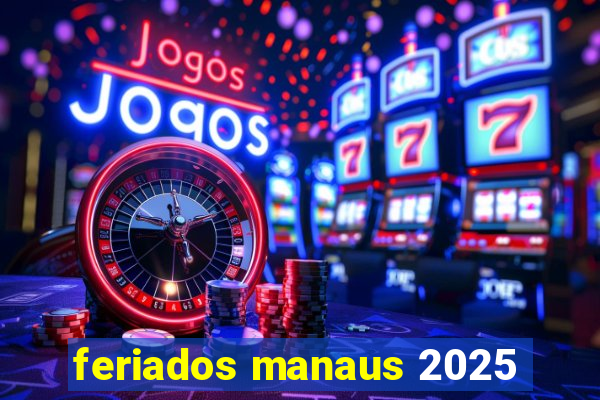 feriados manaus 2025