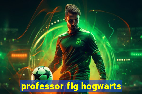 professor fig hogwarts