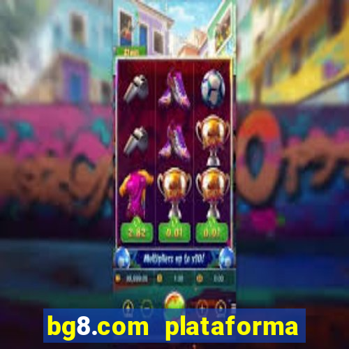bg8.com plataforma paga mesmo