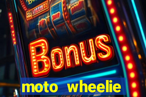 moto wheelie dinheiro infinito
