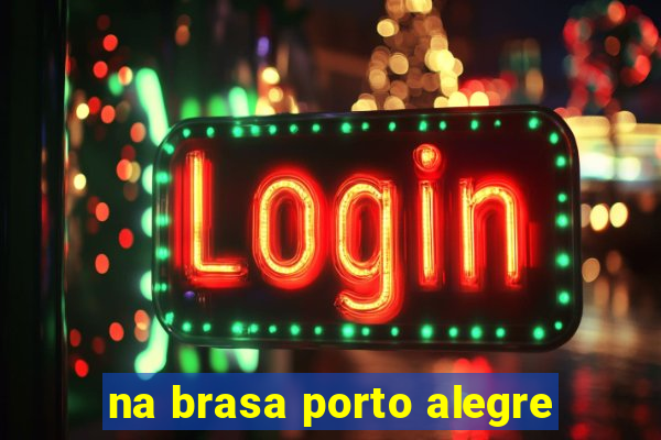 na brasa porto alegre