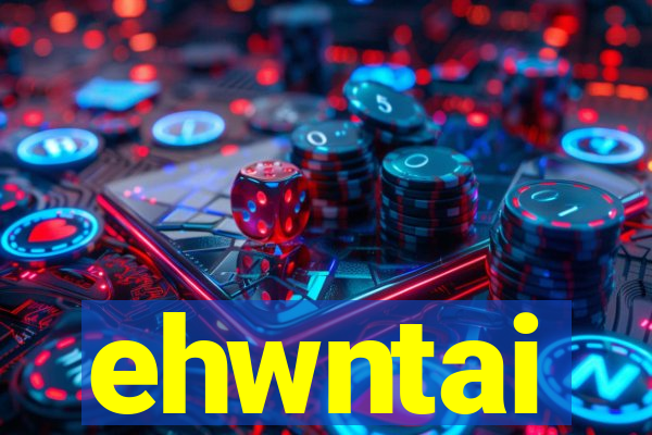 ehwntai