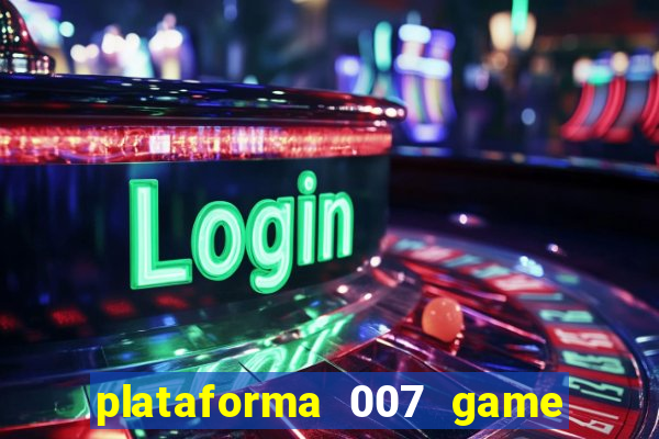 plataforma 007 game é confiável