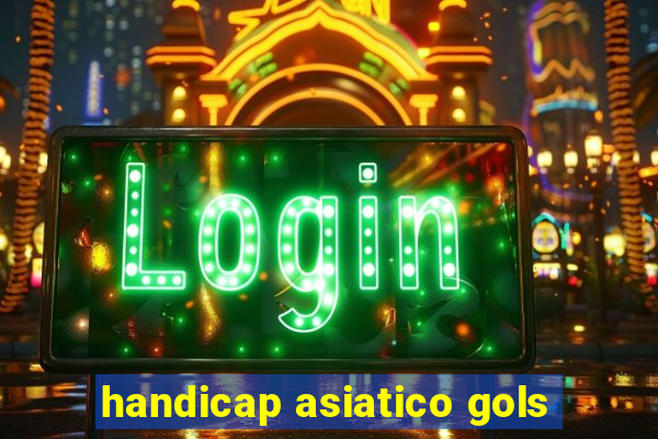 handicap asiatico gols