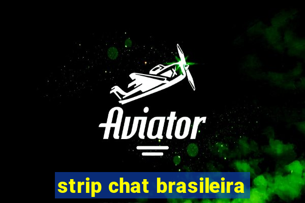strip chat brasileira