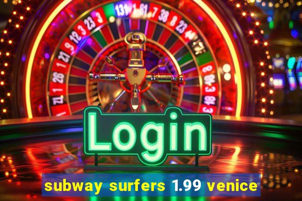 subway surfers 1.99 venice