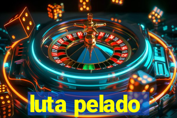 luta pelado