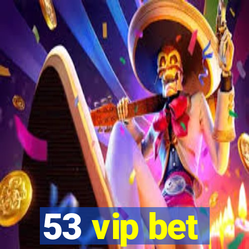 53 vip bet