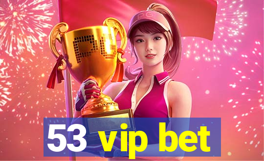 53 vip bet