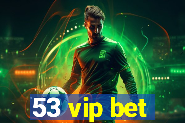 53 vip bet