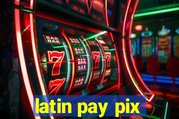 latin pay pix