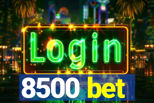 8500 bet
