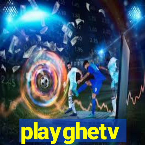 playghetv