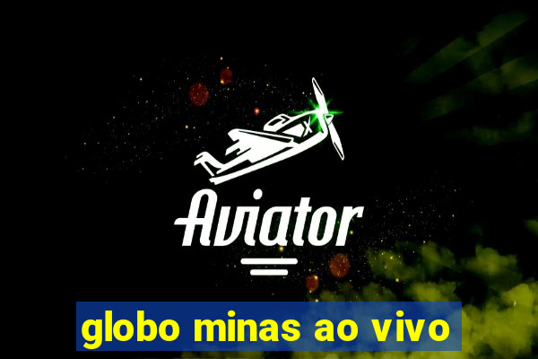 globo minas ao vivo