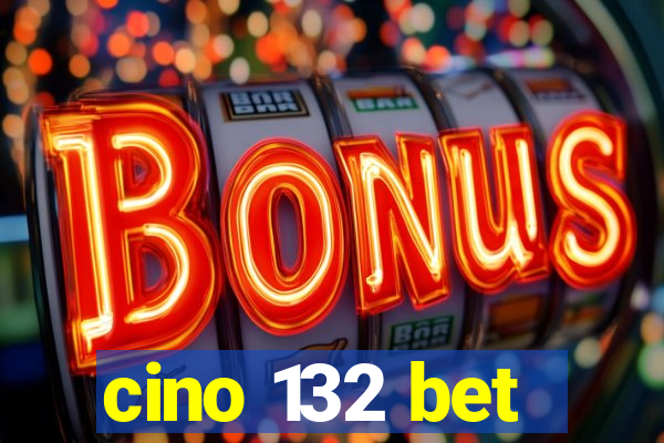 cino 132 bet