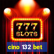 cino 132 bet