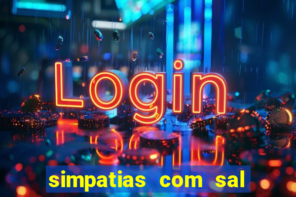 simpatias com sal grosso para afastar pessoas
