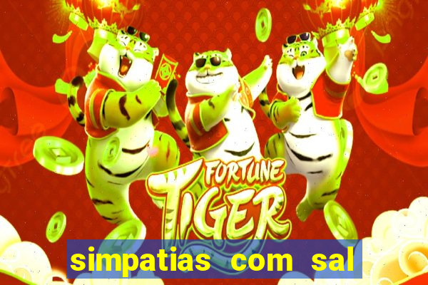 simpatias com sal grosso para afastar pessoas