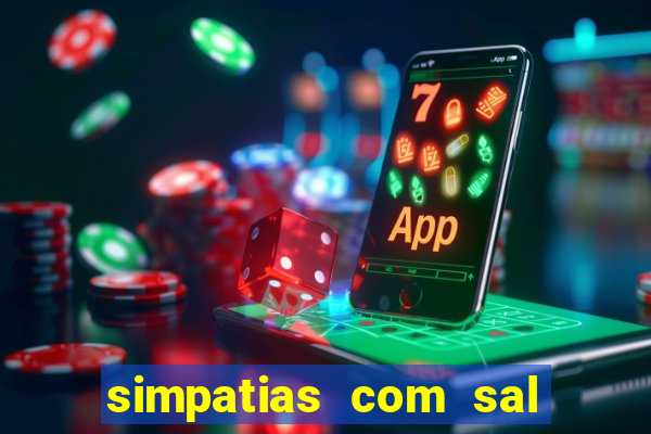simpatias com sal grosso para afastar pessoas