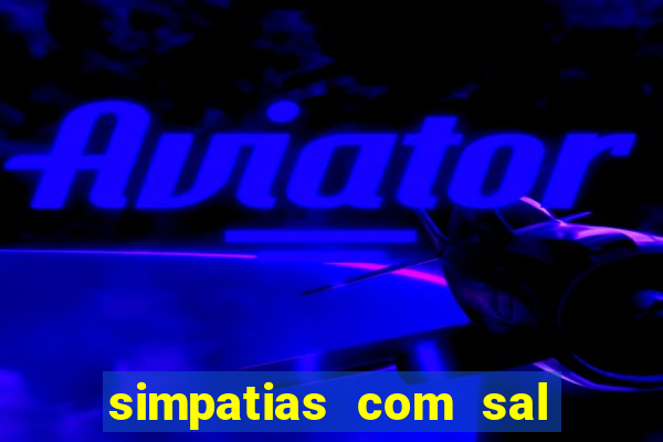 simpatias com sal grosso para afastar pessoas