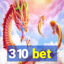 310 bet