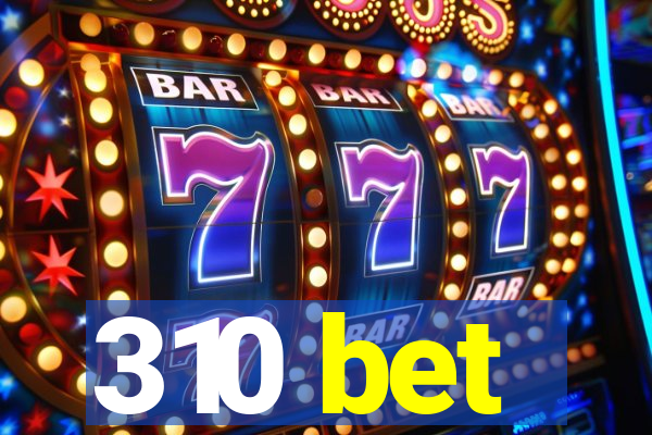 310 bet