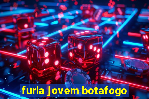 furia jovem botafogo