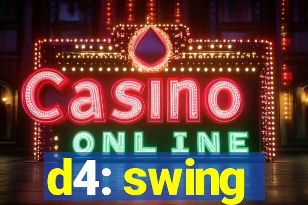d4: swing