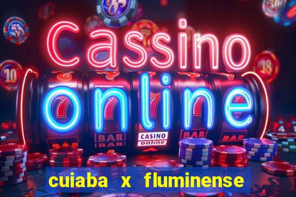 cuiaba x fluminense ao vivo