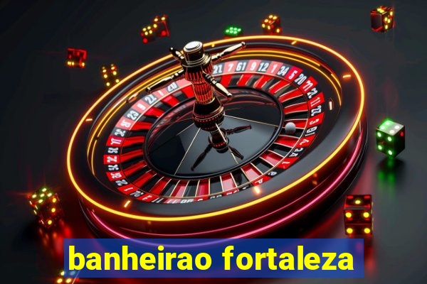 banheirao fortaleza