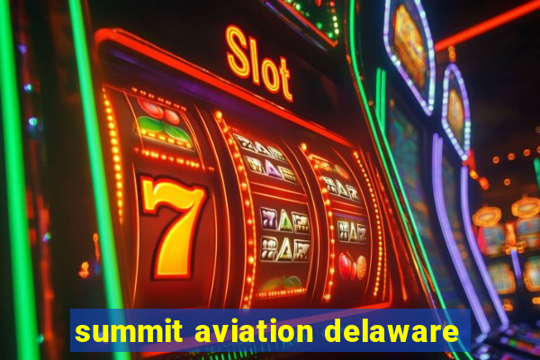 summit aviation delaware